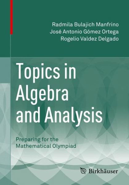 Cover for Radmila Bulajich Manfrino · Topics in Algebra and Analysis: Preparing for the Mathematical Olympiad (Taschenbuch) [2015 edition] (2015)