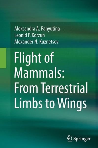 Aleksandra A. Panyutina · Flight of Mammals: From Terrestrial Limbs to Wings (Taschenbuch) [Softcover reprint of the original 1st ed. 2015 edition] (2016)