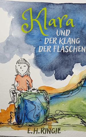 Cover for E.H. Ringie · Klara und der Klang der Flaschen (Book) (2023)