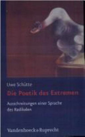 Cover for Uwe Schutte · Die Poetik des Extremen: Ausschreitungen einer Sprache des Radikalen (Hardcover Book) [German edition] (2006)