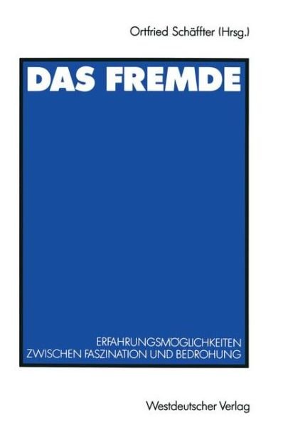 Cover for Ortfried Schaffter · Das Fremde: Erfahrungsmoeglichkeiten zwischen Faszination und Bedrohung (Paperback Book) [1991 edition] (1991)