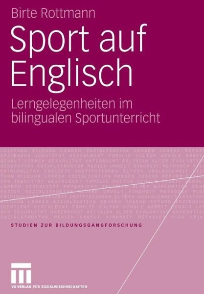 Cover for Birte Rottmann · Sport Auf Englisch: Lerngelegenheiten Im Bilingualen Sportunterricht - Studien Zur Bildungsgangforschung (Paperback Book) [2006 edition] (2006)