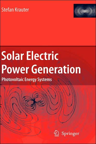 Cover for Stefan Krauter · Solar Electric Power Generation -photovoltaic Energy Systems: Modeling of Optical and Thermal Performance, Electrical Yield, Energy Balance, Effect on Reduction of Greenhouse Gas Emissions (Gebundenes Buch) (2006)