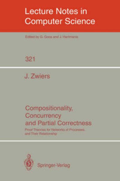 Cover for Zwiers, Job (University of Twente, Enschede, the Netherlands) · Compositionality, Concurrency, and Partial Correctness: Proof Theories for Networks of Processes, and Their Relationship - Lecture Notes in Computer Science (Taschenbuch) (1989)
