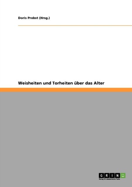 Cover for Doris Probst (Hrsg ). · Weisheiten Und Torheiten Uber Das Alter (Paperback Book) [German edition] (2008)