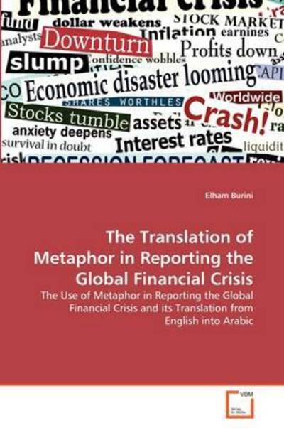 Cover for Elham Burini · The Translation of Metaphor in Reporting the Global Financial Crisis: the Use of Metaphor in Reporting the Global Financial Crisis and Its Translation from English into Arabic (Taschenbuch) (2011)