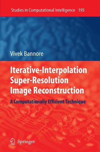 Vivek Bannore · Iterative-Interpolation Super-Resolution Image Reconstruction: A Computationally Efficient Technique - Studies in Computational Intelligence (Paperback Book) [Softcover reprint of hardcover 1st ed. 2009 edition] (2010)