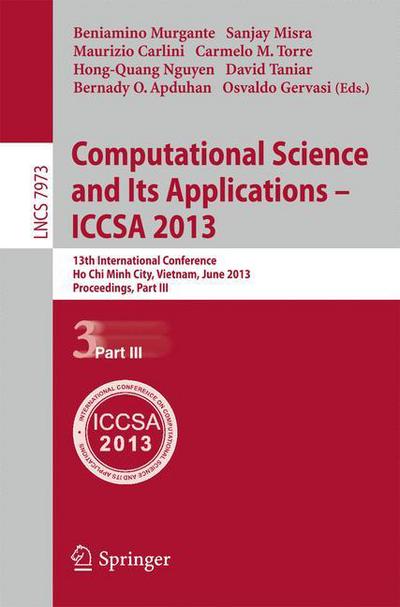 Cover for Beniamino Murgante · Computational Science and Its Applications -- ICCSA 2013: 13th International Conference, ICCSA 2013, Ho Chi Minh City, Vietnam, June 24-27, 2013, Proceedings, Part III - Lecture Notes in Computer Science (Paperback Book) [2013 edition] (2013)