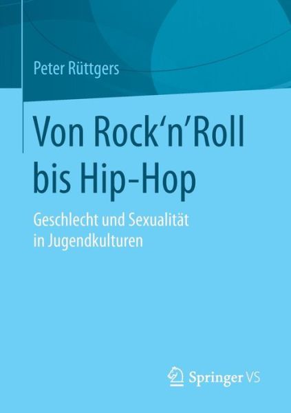 Cover for Peter Ruttgers · Von Rock'n'roll Bis Hip-Hop: Geschlecht Und Sexualitat in Jugendkulturen (Paperback Book) [1. Aufl. 2016 edition] (2015)