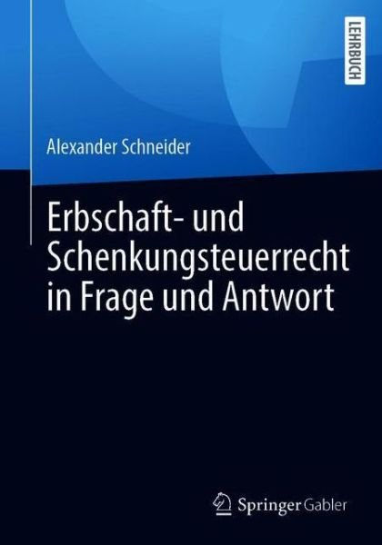 Erbschaft und Schenkungsteuerrecht in Frage und Antwort - Schneider - Książki -  - 9783658335458 - 25 maja 2021
