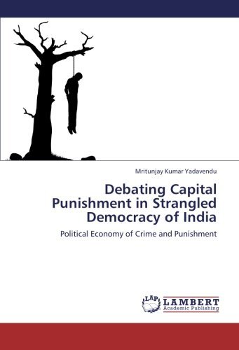 Cover for Mritunjay  Kumar Yadavendu · Debating Capital Punishment in Strangled Democracy of India: Political Economy of Crime and Punishment (Paperback Book) (2012)