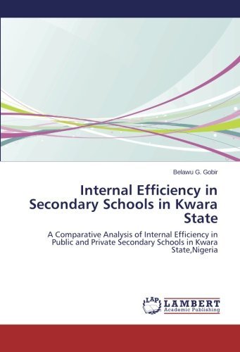 Cover for Belawu G. Gobir · Internal Efficiency in Secondary Schools in Kwara State: a Comparative Analysis of Internal Efficiency in Public and Private Secondary Schools in Kwara State,nigeria (Paperback Book) (2014)