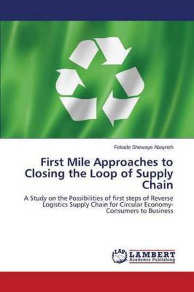 Cover for Abayneh Fekade Shewaye · First Mile Approaches to Closing the Loop of Supply Chain (Paperback Bog) (2014)