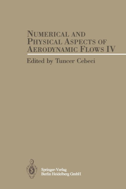 Numerical and Physical Aspects of Aerodynamic Flows IV - Tuncer Cebeci - Boeken - Springer-Verlag Berlin and Heidelberg Gm - 9783662026458 - 3 oktober 2013