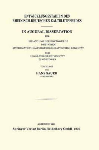 Cover for Sauer, Hans (University of Edinburgh) · Entwicklungsstadien Des Rheinisch-Deutschen Kaltblutpferdes: In Augural-Dissertation Zur Erlangung Der Doktowurde Der Hohen Mathematisch-Naturwissenschaftlichen Fakultat Der Georg-August-Universitat Zu Goettingen (Taschenbuch) [1930 edition] (1930)