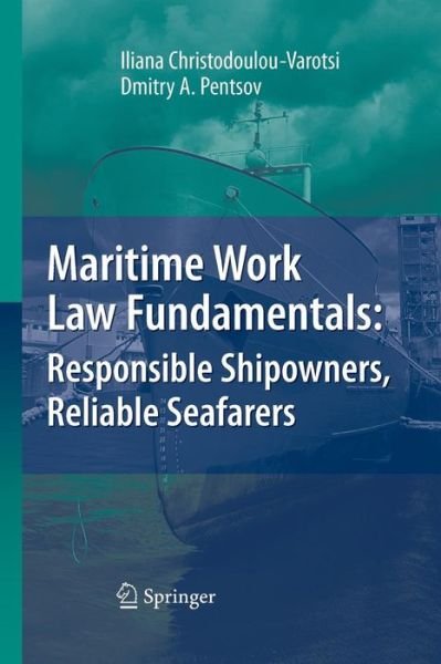 Cover for Iliana Christodoulou-Varotsi · Maritime Work Law Fundamentals: Responsible Shipowners, Reliable Seafarers (Paperback Book) [Softcover reprint of the original 1st ed. 2008 edition] (2016)