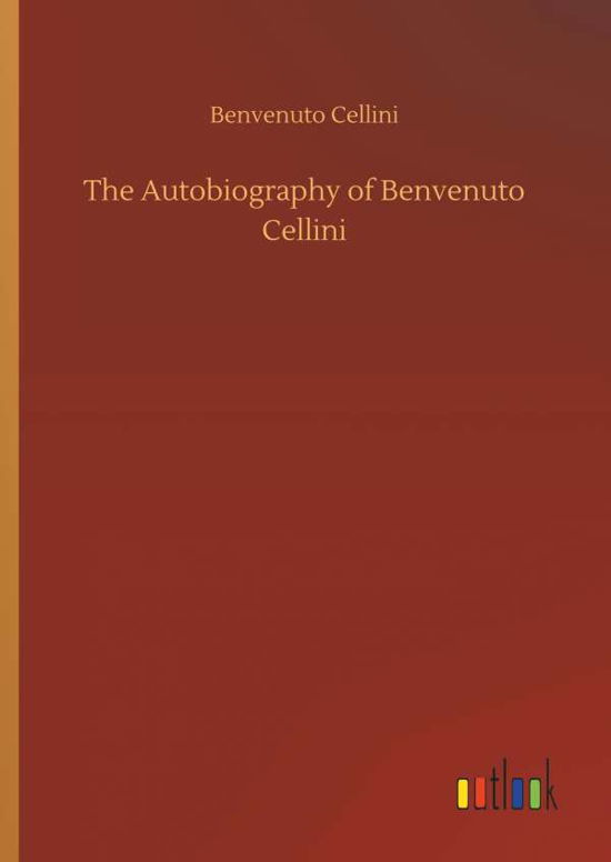Cover for Cellini · The Autobiography of Benvenuto (Bog) (2018)
