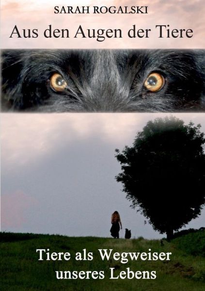 Cover for Sarah Rogalski · Aus den Augen der Tiere: Tiere als Wegweiser unseres Lebens (Paperback Book) [German edition] (2014)