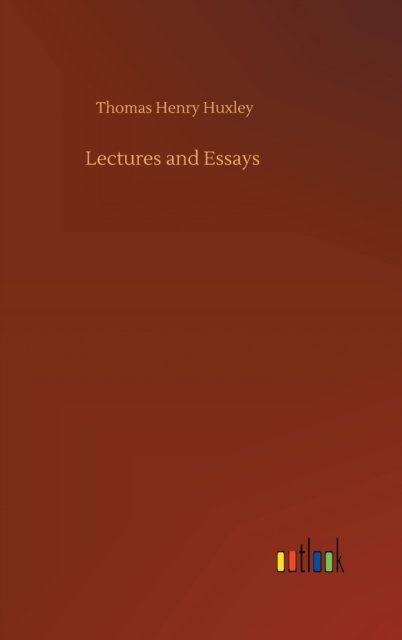 Cover for Thomas Henry Huxley · Lectures and Essays (Hardcover Book) (2020)