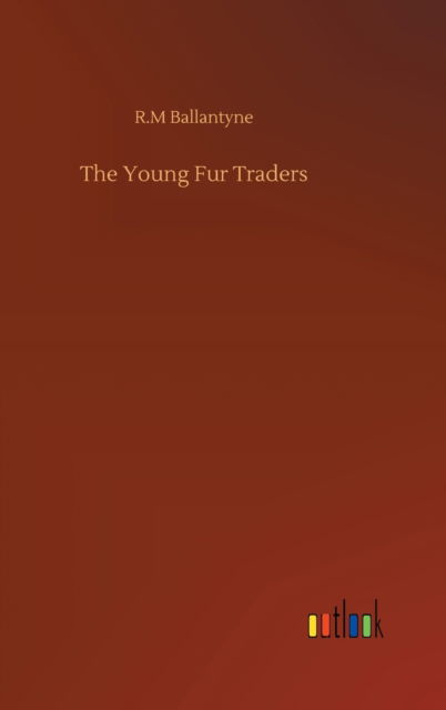 Cover for Robert Michael Ballantyne · The Young Fur Traders (Hardcover Book) (2020)