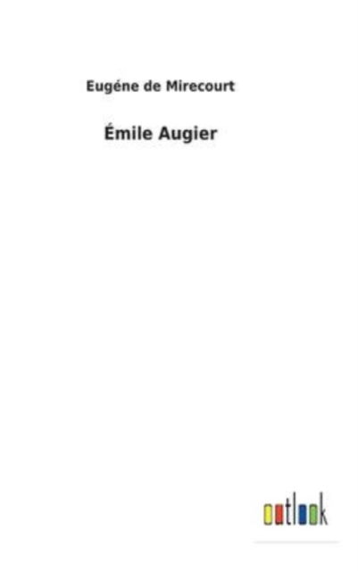 Cover for Eugene de Mirecourt · Emile Augier (Hardcover Book) (2022)