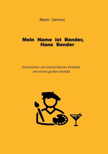 Mein Name ist Bender, Hans Bender - Martin Gerhard - Livros - Books on Demand - 9783754349458 - 15 de setembro de 2021
