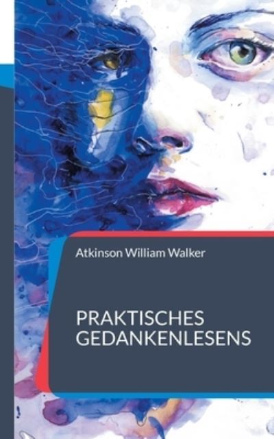 Cover for Atkinson William Walker · Praktisches Gedankenlesens: Ein Kurs mit praktischer Unterweisung zur Gedankenubertragung (Pocketbok) (2021)