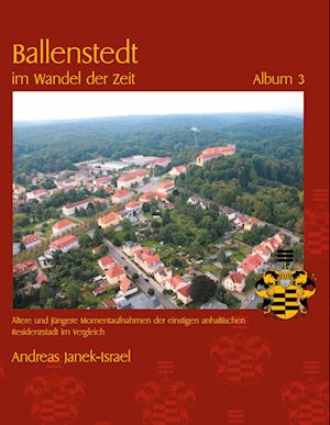 Cover for Andreas Janek · Ballenstedt im Wandel der Zeit Album 3 (Book) (2022)