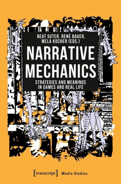 Cover for Beat Suter · Narrative Mechanics – Strategies and Meanings in Games and Real Life - Media Studies (Paperback Book) (2021)