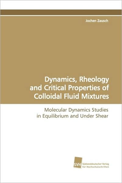 Cover for Jochen Zausch · Dynamics, Rheology and Critical Properties of Colloidal Fluid Mixtures: Molecular Dynamics Studies in Equilibrium and Under  Shear (Paperback Book) (2009)