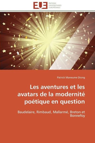 Cover for Patrick Maneume Diong · Les Aventures et Les Avatars De La Modernité Poétique en Question: Baudelaire, Rimbaud, Mallarmé, Breton et Bonnefoy (Paperback Book) [French edition] (2018)