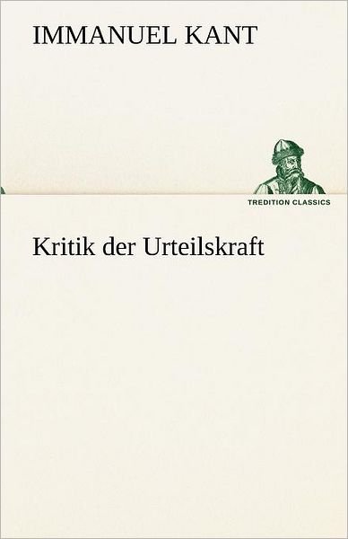Cover for Immanuel Kant · Kritik Der Urteilskraft (Tredition Classics) (German Edition) (Taschenbuch) [German edition] (2012)