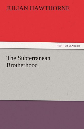The Subterranean Brotherhood (Tredition Classics) - Julian Hawthorne - Books - tredition - 9783842433458 - November 8, 2011