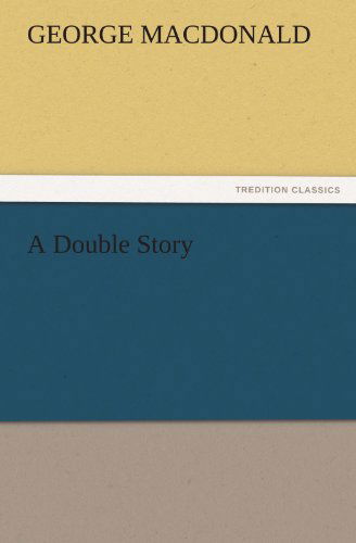Cover for George Macdonald · A Double Story (Tredition Classics) (Taschenbuch) (2011)