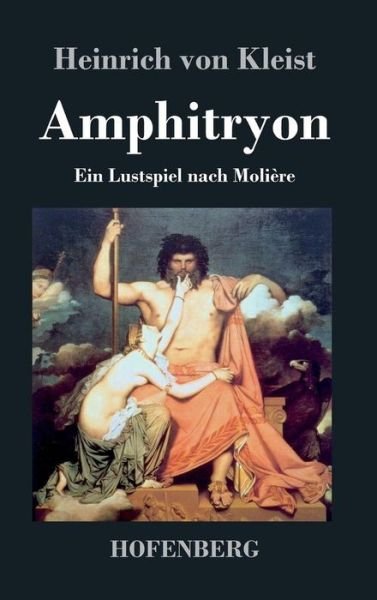 Amphitryon - Heinrich Von Kleist - Bücher - Hofenberg - 9783843069458 - 21. Juli 2016