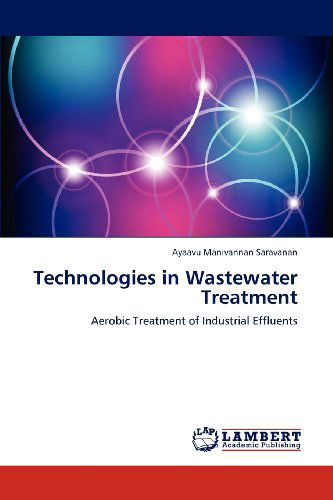 Cover for Ayaavu Manivannan Saravanan · Technologies in Wastewater Treatment: Aerobic Treatment of Industrial Effluents (Taschenbuch) (2012)