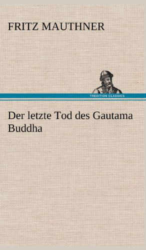 Cover for Fritz Mauthner · Der Letzte Tod Des Gautama Buddha (Hardcover Book) [German edition] (2012)