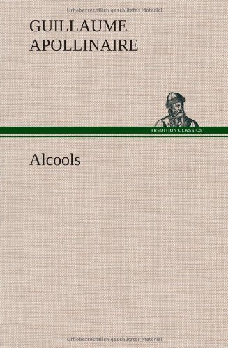 Alcools - Guillaume Apollinaire - Libros - TREDITION CLASSICS - 9783849137458 - 21 de noviembre de 2012