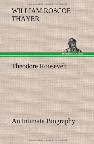 Cover for William Roscoe Thayer · Theodore Roosevelt; an Intimate Biography (Hardcover bog) (2012)