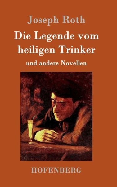 Cover for Joseph Roth · Die Legende vom heiligen Trinker: und andere Novellen (Hardcover bog) (2016)