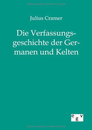 Cover for Julius Cramer · Die Verfassungsgeschichte Der Germanen Und Kelten (Pocketbok) [German edition] (2012)