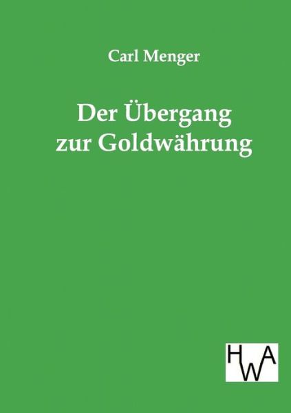 Cover for Carl Menger · Der Ubergang Zur Goldwahrung (Paperback Book) [German edition] (2014)