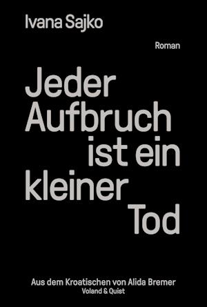 Cover for Ivana Sajko · Jeder Aufbruch ist ein kleiner Tod (Book) (2022)