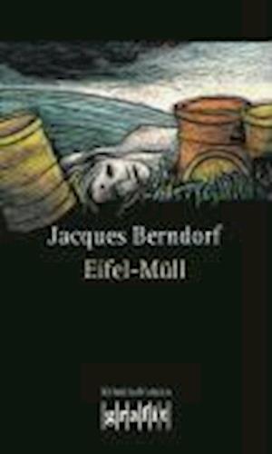 Grafit.245 Berndorf.Eifel-Müll - Jacques Berndorf - Książki -  - 9783894252458 - 