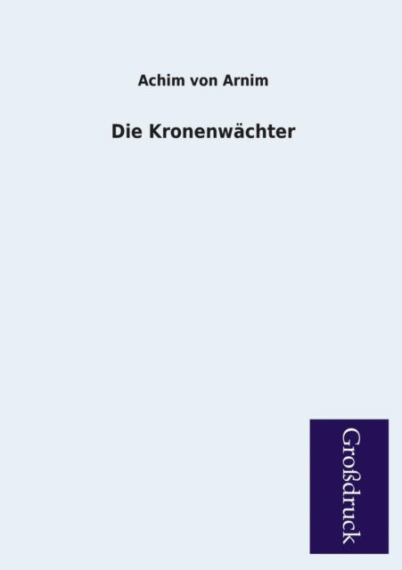 Cover for Achim Von Arnim · Die Kronenwachter (Paperback Book) [German edition] (2013)