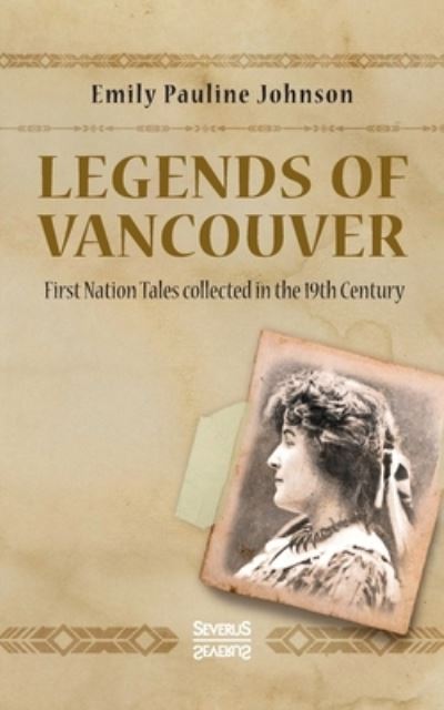 Cover for Emily Pauline Johnson · Legends of Vancouver: First Nation Tales collected in the 19th Century (Taschenbuch) (2021)