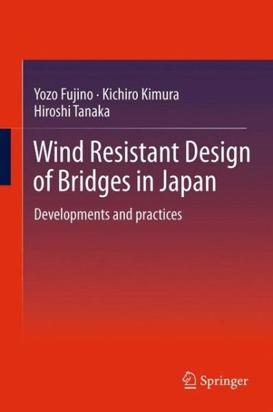 Cover for Yozo Fujino · Wind Resistant Design of Bridges in Japan: Developments and practices (Hardcover Book) (2012)