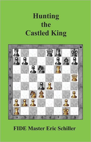 Cover for Eric Schiller · Hunting the Castled King: a Chess Works Publication (Paperback Book) (2011)