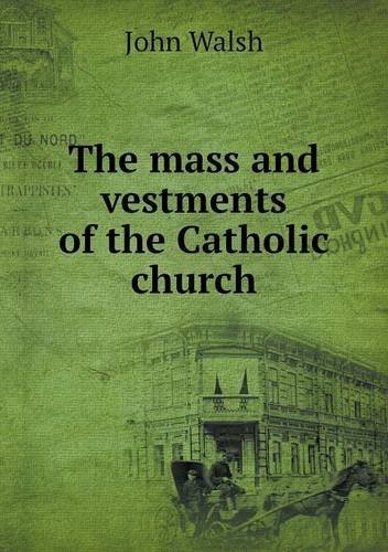 Cover for John Walsh · The Mass and Vestments of the Catholic Church (Paperback Bog) (2013)