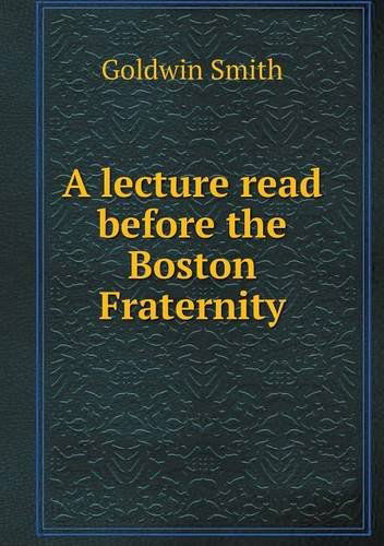 Cover for Goldwin Smith · A Lecture Read Before the Boston Fraternity (Paperback Book) (2013)